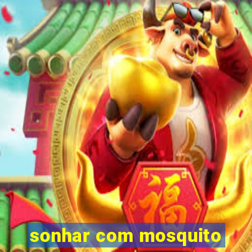 sonhar com mosquito